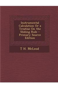 Instrumental Calculation or a Treatise on the Sliding Rule
