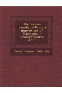 Servian Tragedy, with Some Impressions of Macedonia