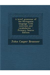 A Brief Grammar of the Portuguese Language with Exercises and Vocabularies