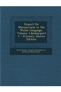 Report on Manuscripts in the Welsh Language, Volume 1, Part 1