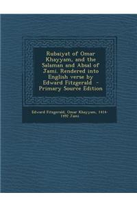 Rubaiyat of Omar Khayyam, and the Salaman and Absal of Jami. Rendered Into English Verse by Edward Fitzgerald