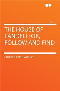 The House of Landell; Or, Follow and Find