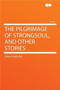 The Pilgrimage of Strongsoul, and Other Stories