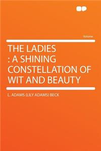 The Ladies: A Shining Constellation of Wit and Beauty