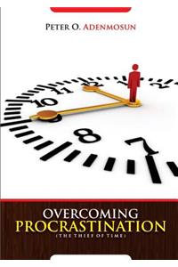 Overcoming Procrastination, the Thief of Time