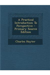 A Practical Introduction to Perspective - Primary Source Edition