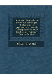 La sonate, étude de son évolution technique, historique et expressive en vue de l'interprétation et de l'audition