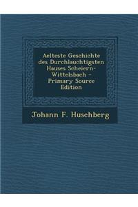Aelteste Geschichte Des Durchlauchtigsten Hauses Scheiern-Wittelsbach