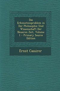 Das Erkenntnisproblem in Der Philosophie Und Wissenschaft Der Neueren Zeit, Volume 1