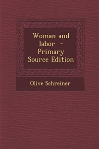 Woman and Labor - Primary Source Edition