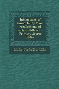 Intimations of Immortality from Recollections of Early Childhood - Primary Source Edition