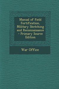 Manual of Field Fortification, Military Sketching and Reconnaissance