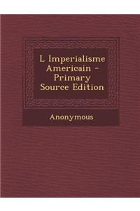 L Imperialisme Americain - Primary Source Edition