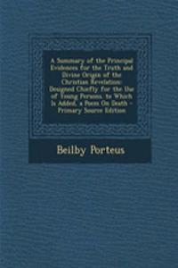 A Summary of the Principal Evidences for the Truth and Divine Origin of the Christian Revelation: Designed Chiefly for the Use of Young Persons. to Which Is Added, a Poem on Death