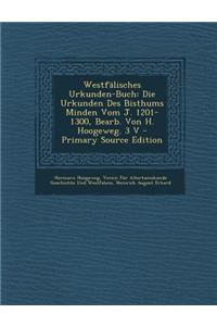 Westfalisches Urkunden-Buch: Die Urkunden Des Bisthums Minden Vom J. 1201-1300, Bearb. Von H. Hoogeweg. 3 V