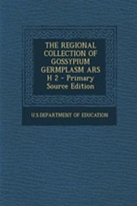 The Regional Collection of Gossypium Germplasm Ars H 2 - Primary Source Edition