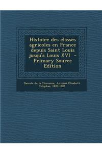 Histoire Des Classes Agricoles En France Depuis Saint Louis Jusqu'a Louis XVI