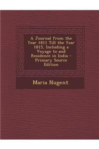 A Journal from the Year 1811 Till the Year 1815, Including a Voyage to and Residence in India