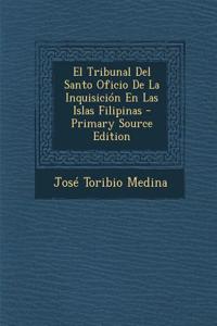 Tribunal Del Santo Oficio De La Inquisición En Las Islas Filipinas