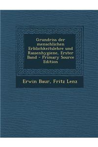 Grundriss der menschlichen Erblichkeitslehre und Rassenhygiene, Erster Band - Primary Source Edition