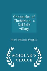 Chronicles of Theberton, a Suffolk Village - Scholar's Choice Edition