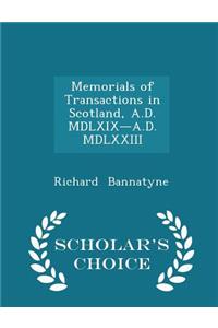 Memorials of Transactions in Scotland, A.D. MDLXIX-A.D. MDLXXIII - Scholar's Choice Edition