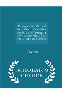 Pioneers of Menard and Mason Counties; Made Up of Personal Reminiscences of an Early Life in Menard - Scholar's Choice Edition