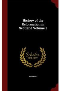 History of the Reformation in Scotland Volume 1