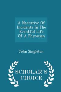 Narrative of Incidents in the Eventful Life of a Physician - Scholar's Choice Edition