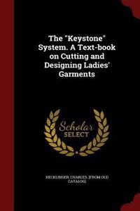 The Keystone System. a Text-Book on Cutting and Designing Ladies' Garments