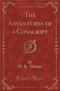 The Adventures of a Conscript (Classic Reprint)