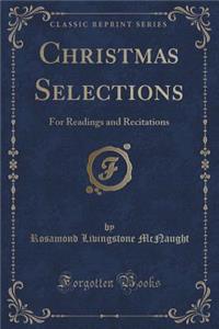 Christmas Selections: For Readings and Recitations (Classic Reprint)