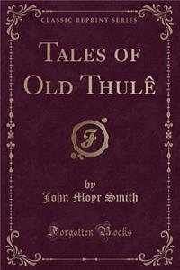 Tales of Old Thule (Classic Reprint)