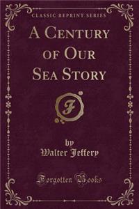 A Century of Our Sea Story (Classic Reprint)