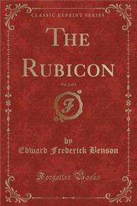 The Rubicon, Vol. 2 of 2 (Classic Reprint)