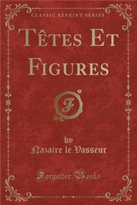 Tètes Et Figures (Classic Reprint)