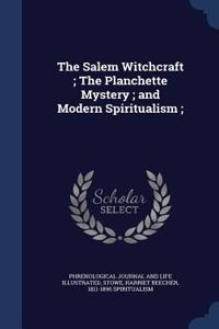 The Salem Witchcraft; The Planchette Mystery; and Modern Spiritualism;