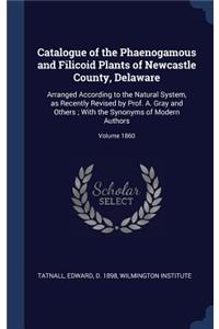 Catalogue of the Phaenogamous and Filicoid Plants of Newcastle County, Delaware