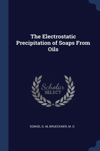 Electrostatic Precipitation of Soaps From Oils