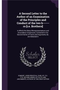 Second Letter to the Author of an Examination of the Principles and Conduct of the two b------rs [i.e. Brothers]