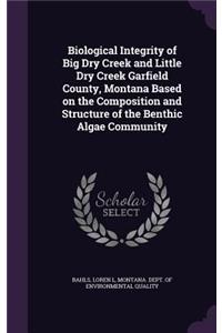 Biological Integrity of Big Dry Creek and Little Dry Creek Garfield County, Montana Based on the Composition and Structure of the Benthic Algae Community