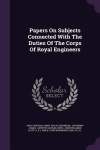 Papers on Subjects Connected with the Duties of the Corps of Royal Engineers
