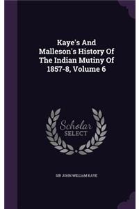 Kaye's and Malleson's History of the Indian Mutiny of 1857-8, Volume 6