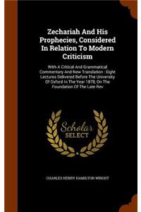 Zechariah And His Prophecies, Considered In Relation To Modern Criticism