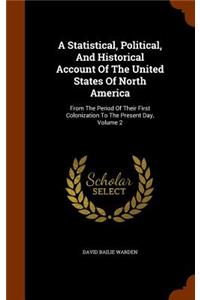 A Statistical, Political, And Historical Account Of The United States Of North America