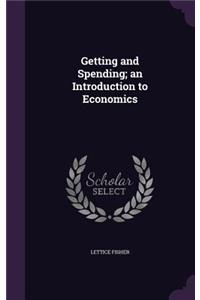 Getting and Spending; an Introduction to Economics