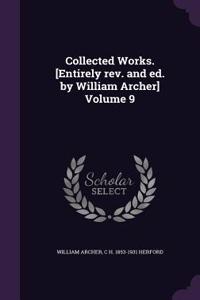 Collected Works. [Entirely rev. and ed. by William Archer] Volume 9