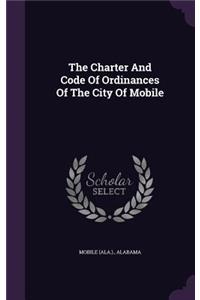 Charter And Code Of Ordinances Of The City Of Mobile