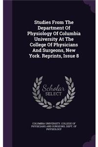 Studies from the Department of Physiology of Columbia University at the College of Physicians and Surgeons, New York. Reprints, Issue 8