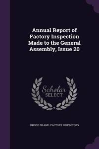 Annual Report of Factory Inspection Made to the General Assembly, Issue 20